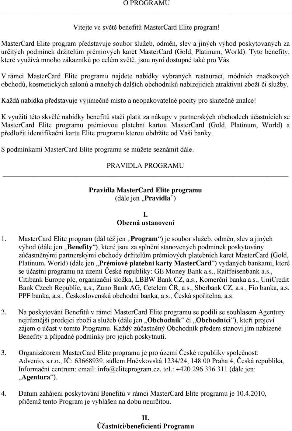 Tyto benefity, které využívá mnoho zákazníků po celém světě, jsou nyní dostupné také pro Vás.