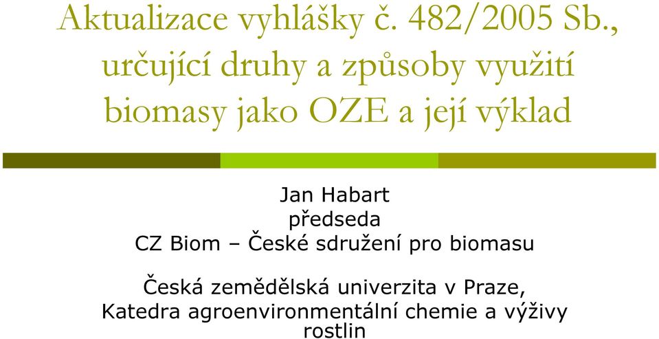 výklad Jan Habart předseda CZ Biom České sdružení pro biomasu