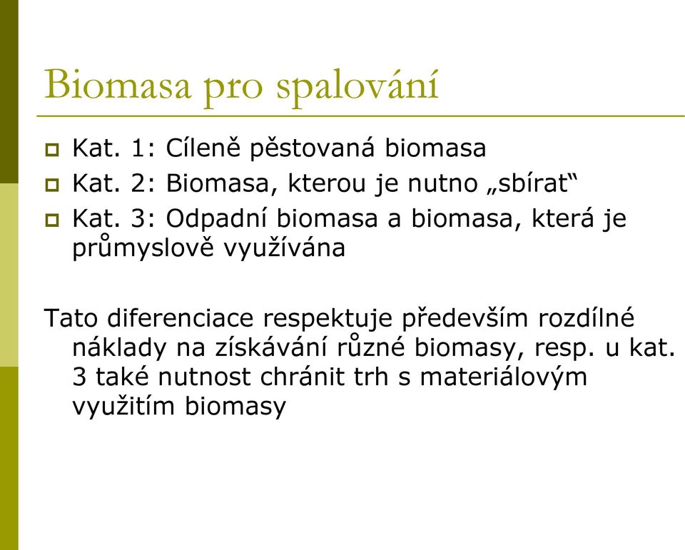 3: Odpadní biomasa a biomasa, která je průmyslově využívána Tato diferenciace