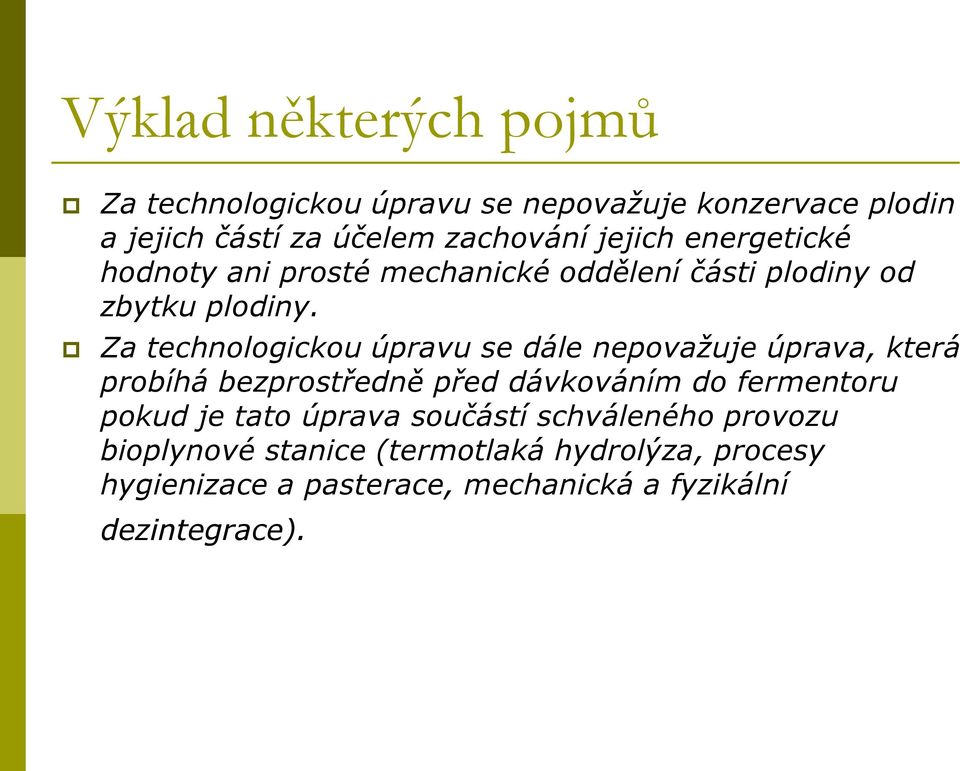 Za technologickou úpravu se dále nepovažuje úprava, která probíhá bezprostředně před dávkováním do fermentoru pokud je