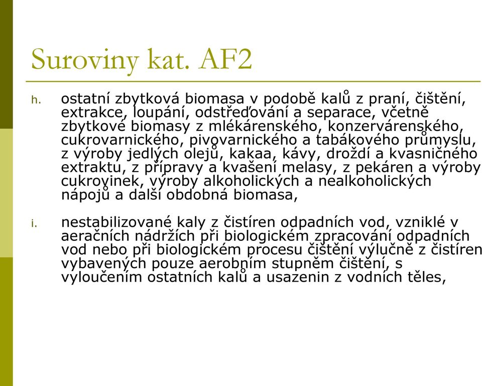 pivovarnického a tabákového průmyslu, z výroby jedlých olejů, kakaa, kávy, droždí a kvasničného extraktu, z přípravy a kvašení melasy, z pekáren a výroby cukrovinek, výroby