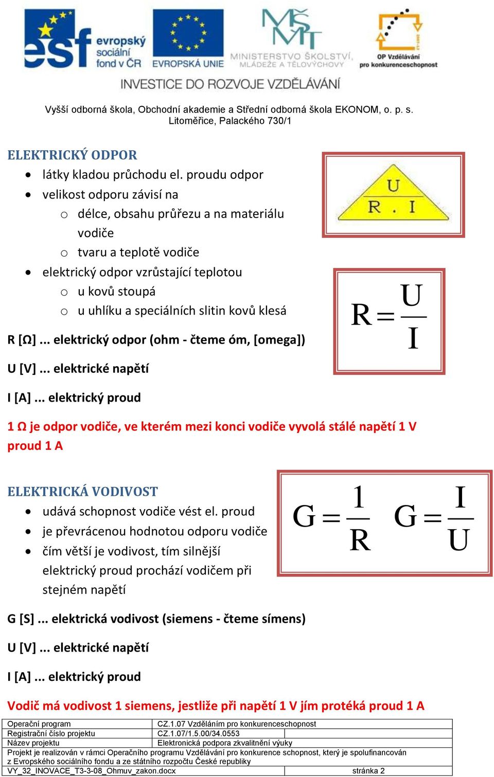 kovů klesá R [Ω]... elektrický odpor (ohm - čteme óm, [omega]) R U [A].