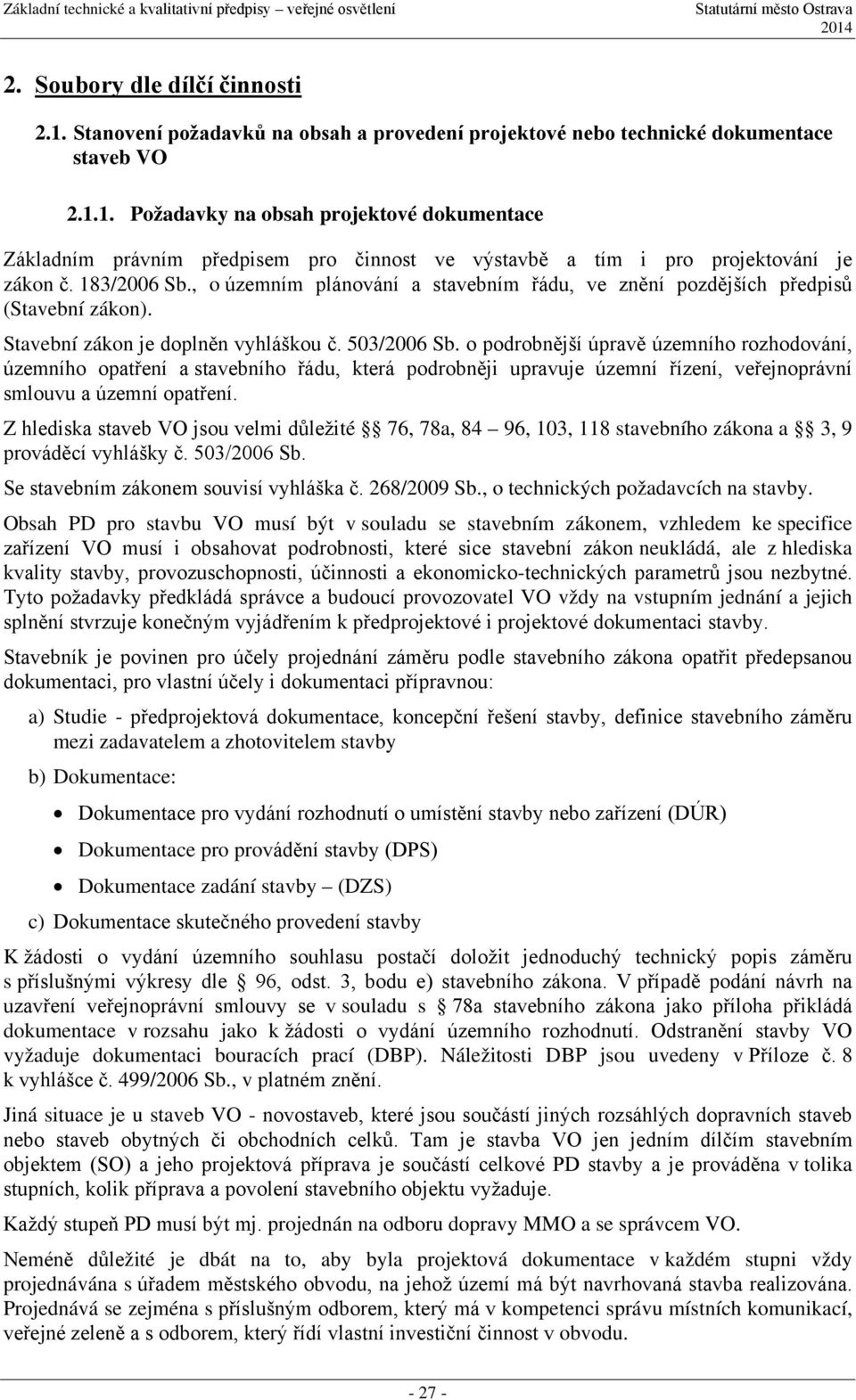 o podrobnější úpravě územního rozhodování, územního opatření a stavebního řádu, která podrobněji upravuje územní řízení, veřejnoprávní smlouvu a územní opatření.