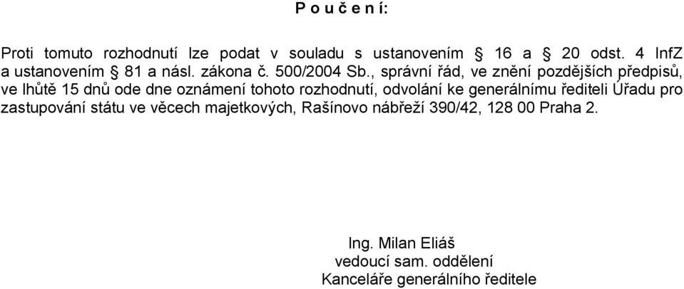 , správní řád, ve znění pozdějších předpisů, ve lhůtě 15 dnů ode dne oznámení tohoto rozhodnutí, odvolání