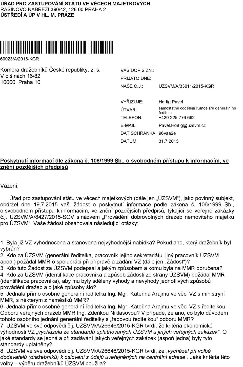 SCHRÁNKA: 96vaa2e DATUM: 31.7.2015 Pavel.Hortig@uzsvm.cz Poskytnutí informací dle zákona č. 106/1999 Sb.