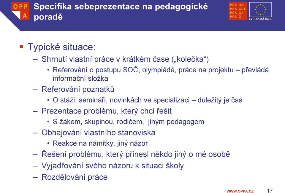 důležitý je čas Prezentace problému, který chci řešit S žákem, skupinou, rodičem, jiným pedagogem Obhajování vlastního stanoviska