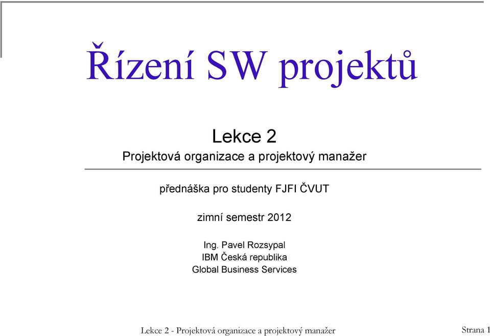 Ing. Pavel Rozsypal IBM Česká republika Global Business