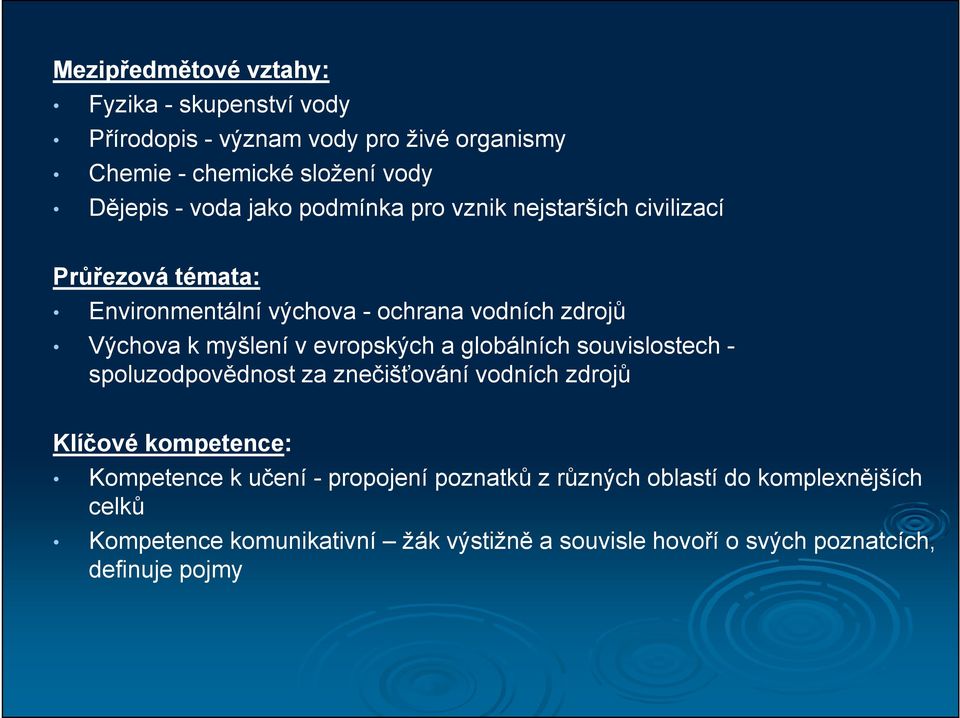 evropských a globálních souvislostech - spoluzodpovědnost za znečišťování vodních zdrojů Klíčové kompetence: Kompetence k učení -