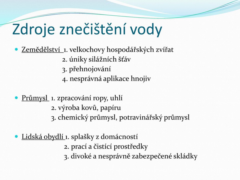 zpracování ropy, uhlí 2. výroba kovů, papíru 3.