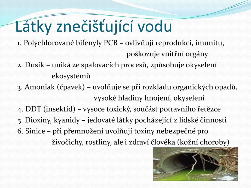 Amoniak (čpavek) uvolňuje se při rozkladu organických opadů, vysoké hladiny hnojení, okyselení 4.