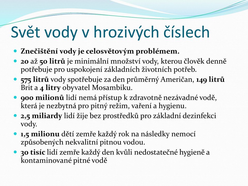 575 litrů vody spotřebuje za den průměrný Američan, 149 litrů Brit a 4 litry obyvatel Mosambiku.