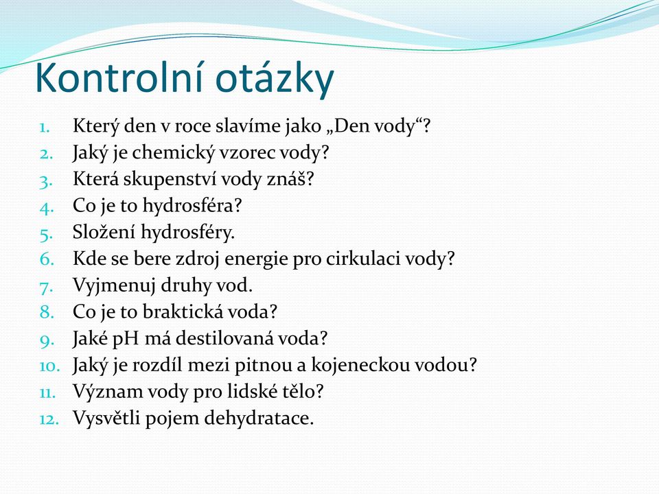 Kde se bere zdroj energie pro cirkulaci vody? 7. Vyjmenuj druhy vod. 8. Co je to braktická voda? 9.