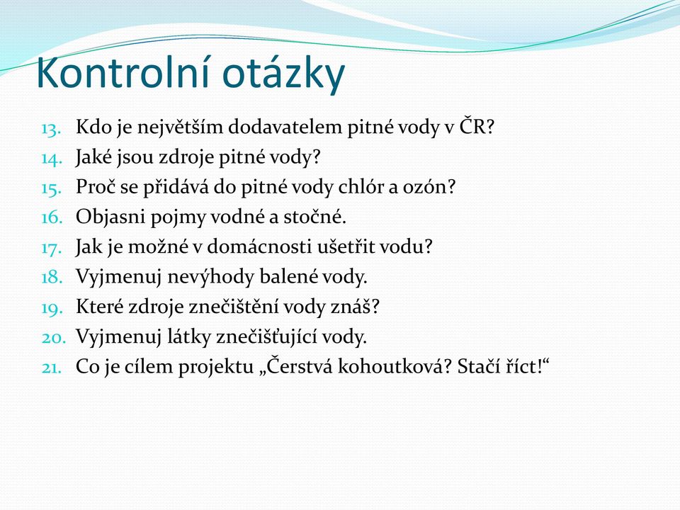 Jak je možné v domácnosti ušetřit vodu? 18. Vyjmenuj nevýhody balené vody. 19.