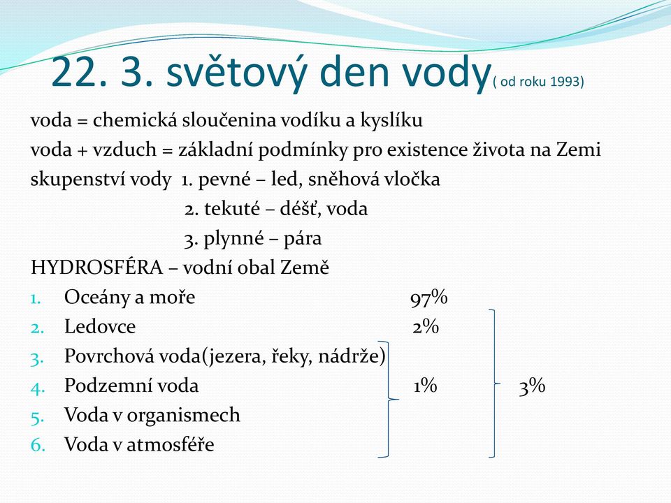 základní podmínky pro existence života na Zemi skupenství vody 1. pevné led, sněhová vločka 2.