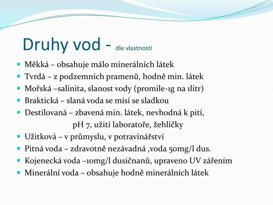 min. látek, nevhodná k pití, ph 7, užití laboratoře, žehličky Užitková v průmyslu, v potravinářství Pitná voda