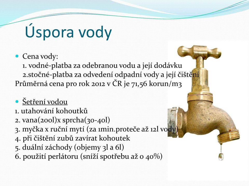 Šetření vodou 1. utahování kohoutků 2. vana(200l)x sprcha(30-40l) 3. myčka x ruční mytí (za 1min.