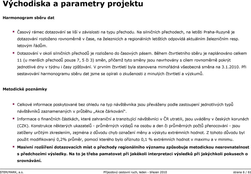 Dotazování v okolí silničních přechodů je rozloženo do časových pásem.