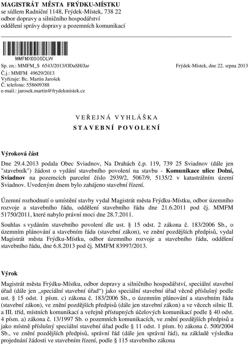 cz V EŘEJ N Á V Y H L Á Š K A S T A V E B N Í P O V O L E N Í Výroková část Dne 29.4.2013 po