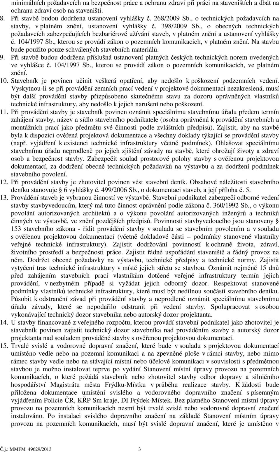 , o obecných technických požadavcích zabezpečujících bezbariérové užívání staveb, v platném znění a ustanovení vyhlášky č. 104/1997 Sb.
