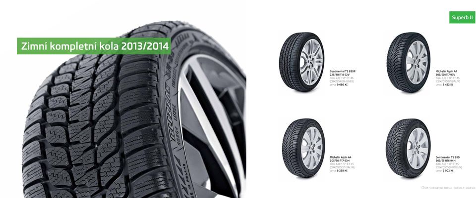 Kč 205/50 R17 93H disk: 6,0J 17" ET 45 (CBX205507HBAL/R) cena: 8 228 Kč Continental TS 850 disk: