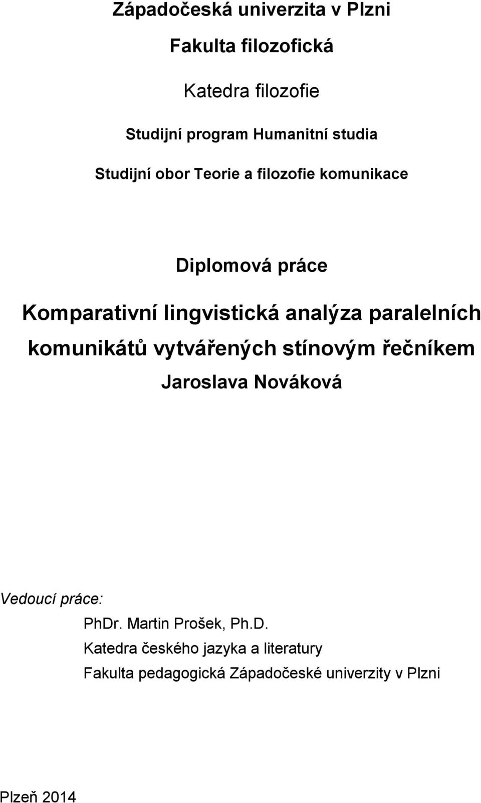 paralelních komunikátů vytvářených stínovým řečníkem Jaroslava Nováková Vedoucí práce: PhDr.
