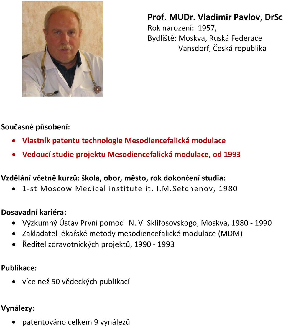 Mesodiencefalická modulace Vedoucí studie projektu Mesodiencefalická modulace, od 1993 1 st Moscow Medical institute it. I.M.Setchenov, 1980 Dosavadní kariéra: Výzkumný Ústav První pomoci N.