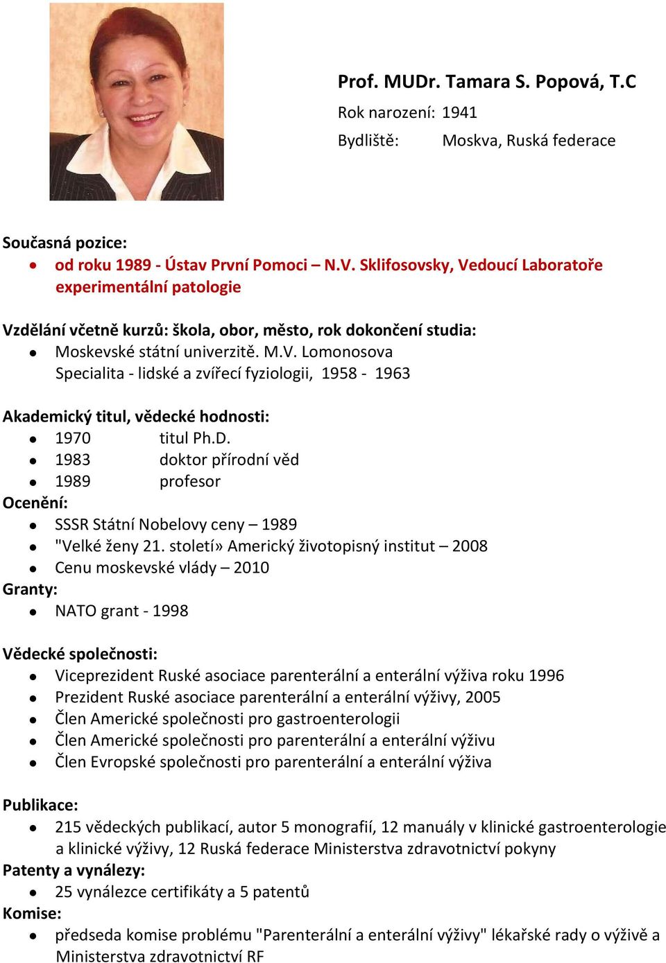 D. 1983 doktor přírodní věd 1989 profesor Ocenění: SSSR Státní Nobelovy ceny 1989 "Velké ženy 21.