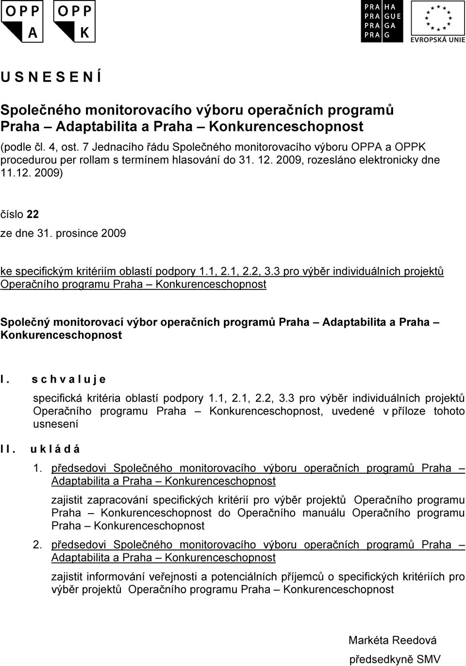 prosince 2009 ke specifickým kritériím oblastí podpory 1.1, 2.1, 2.2, 3.