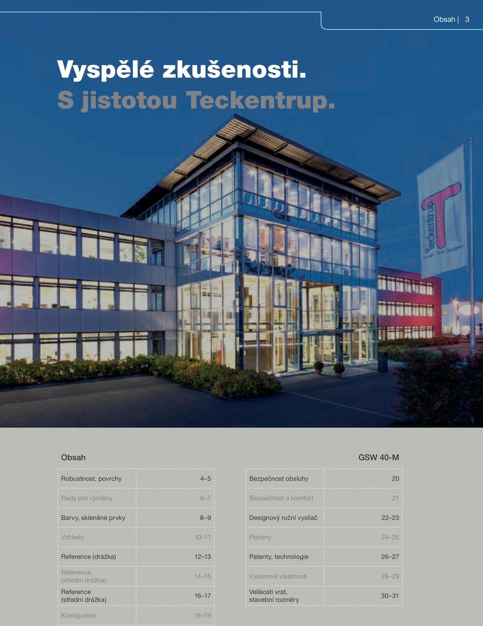 Barvy, skleněné prvky 8 9 Designový ruční vysílač 22 23 Vzhledy 10 11 Pohony 24 25 Reference (drážka) 12 13