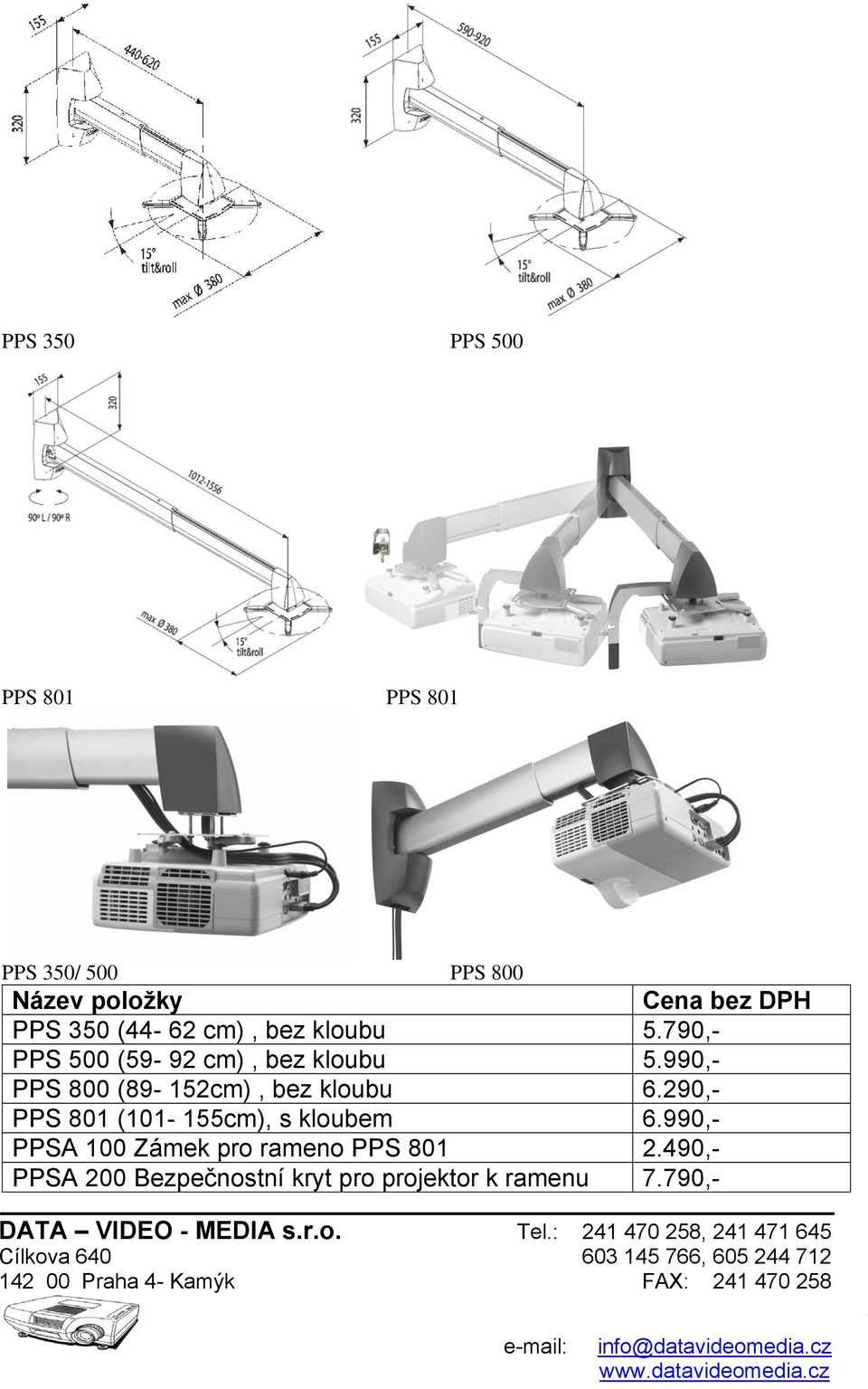 990,- PPS 800 (89-152cm), bez kloubu 6.290,- PPS 801 (101-155cm), s kloubem 6.