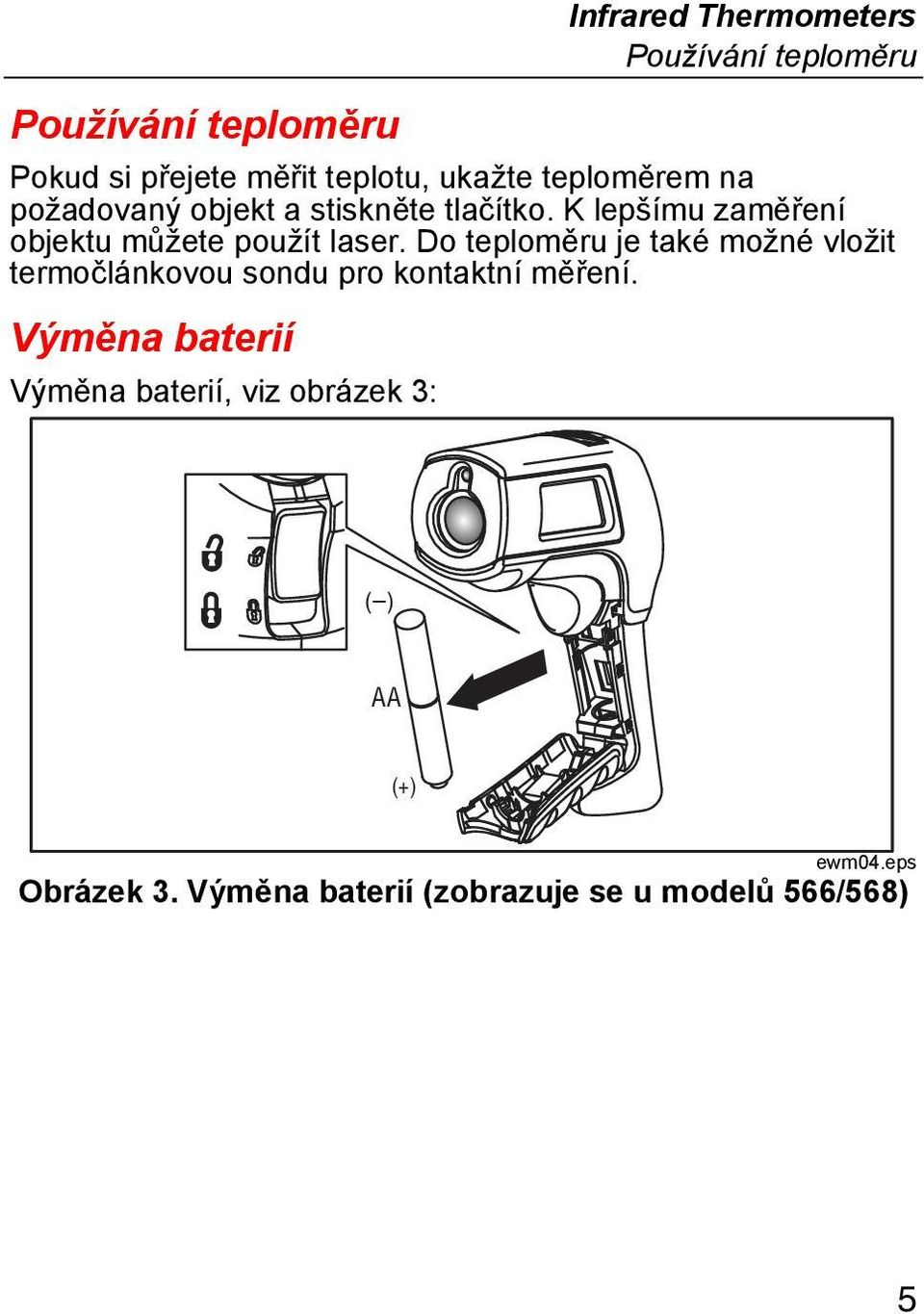 Do teploměru je také možné vložit termočlánkovou sondu pro kontaktní měření.