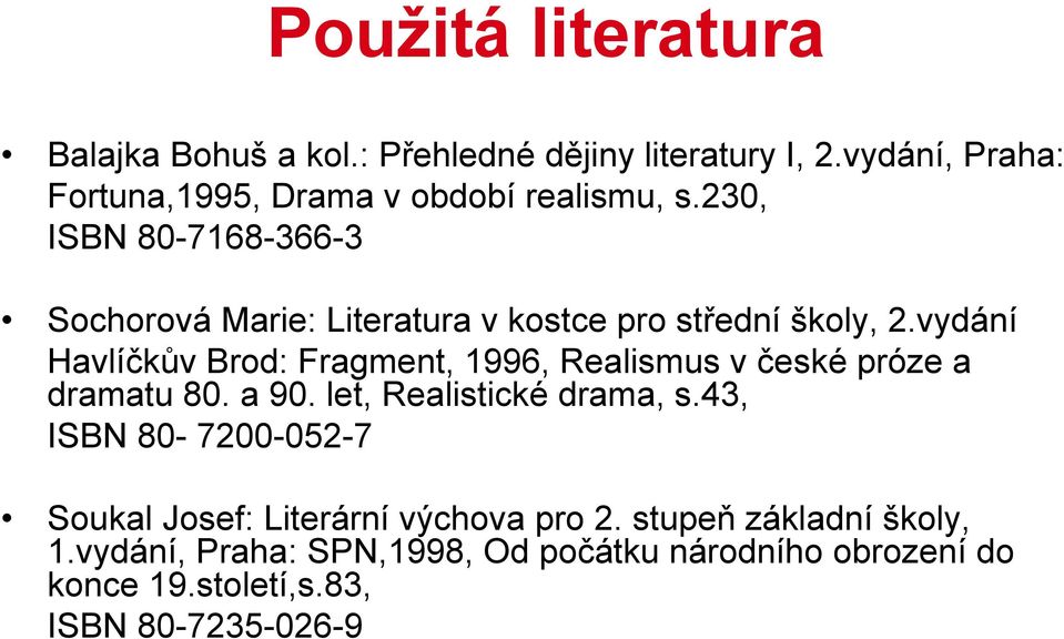 230, ISBN 80-7168-366-3 Sochorová Marie: Literatura v kostce pro střední školy, 2.