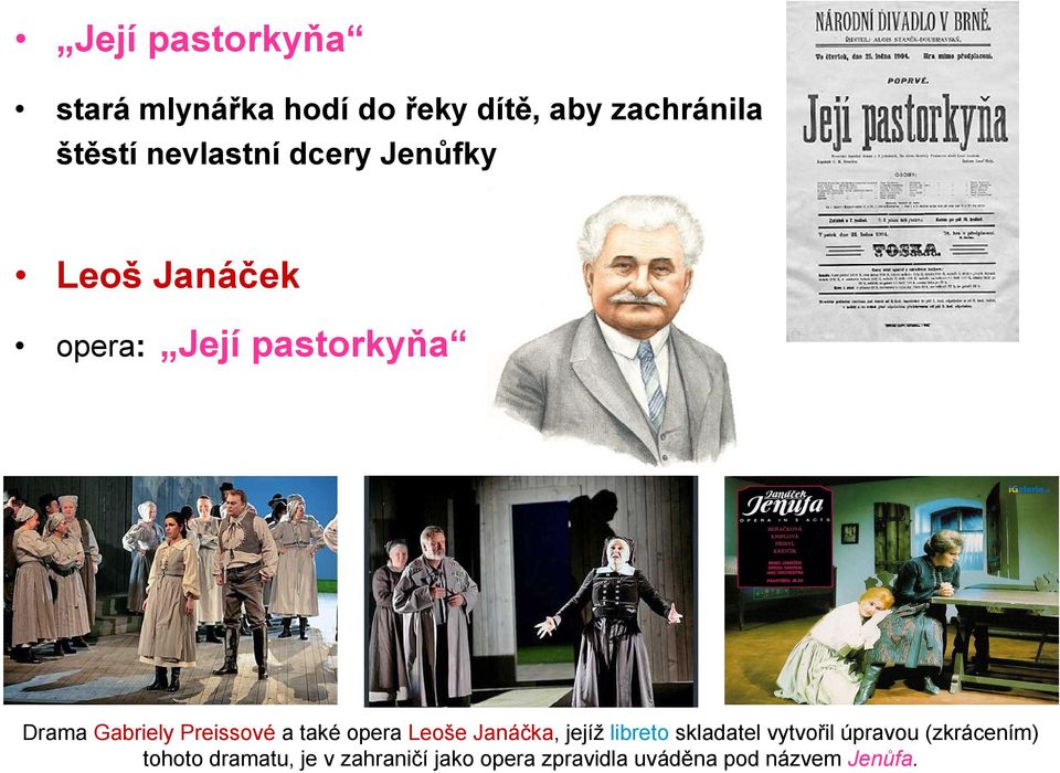 Preissové a také opera Leoše Janáčka, jejíž libreto skladatel vytvořil úpravou