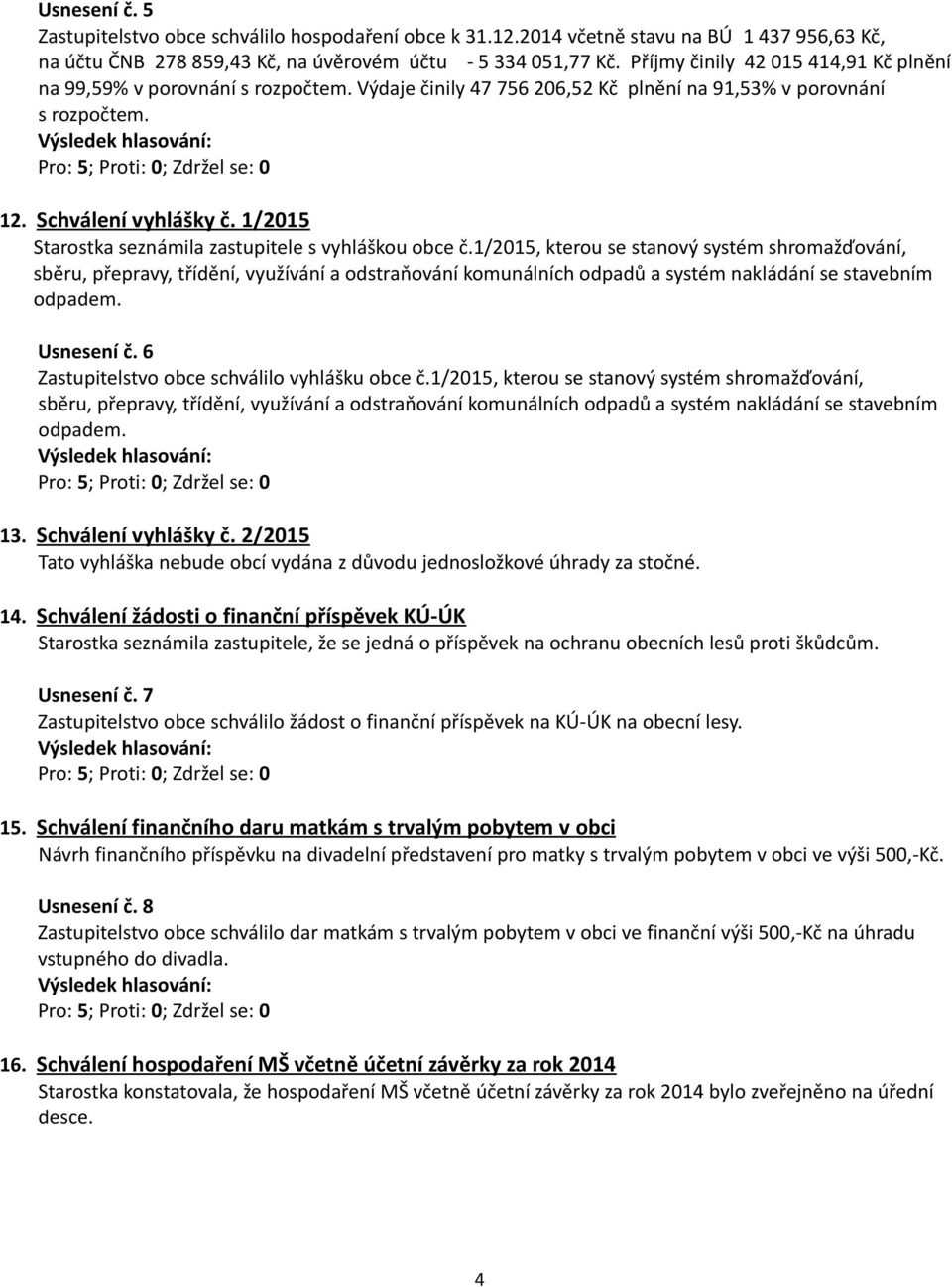 1/2015 Starostka seznámila zastupitele s vyhláškou obce č.
