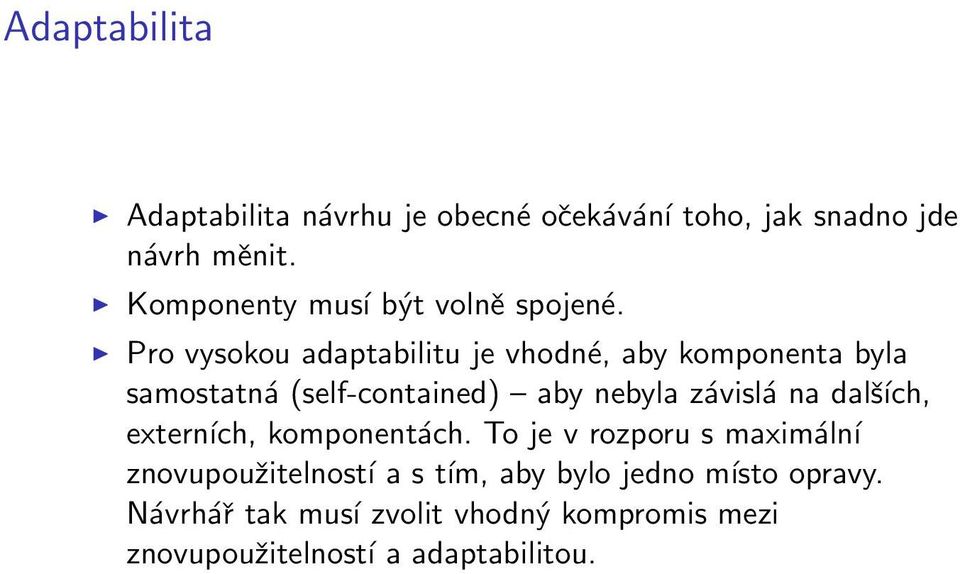 Pro vysokou adaptabilitu je vhodné, aby komponenta byla samostatná (self-contained) aby nebyla závislá na