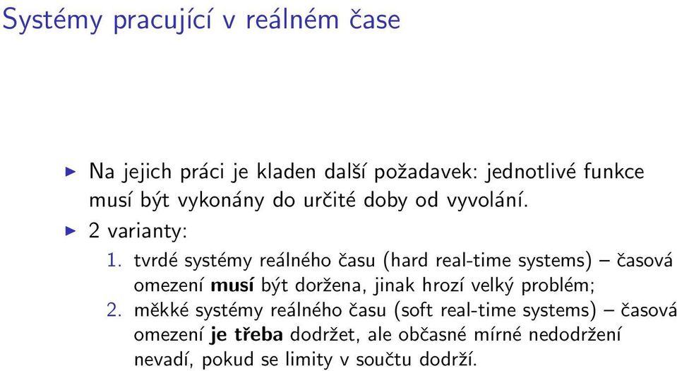 tvrdé systémy reálného času (hard real-time systems) časová omezení musí být doržena, jinak hrozí velký