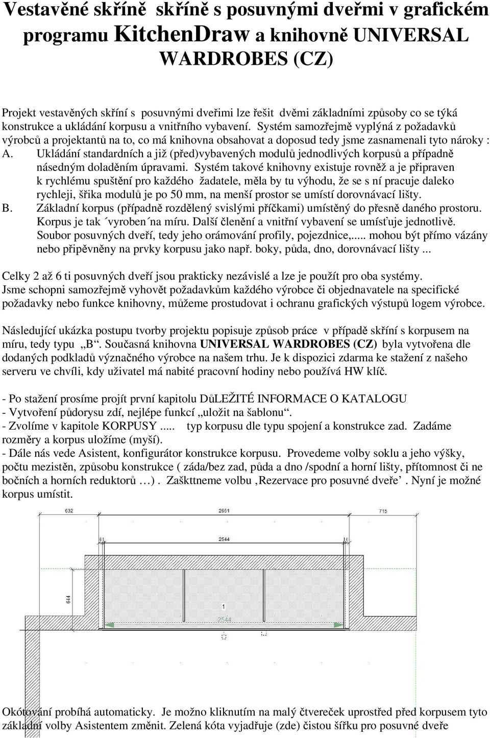 Ukládání standardních a již (před)vybavených modulů jednodlivých korpusů a případně násedným doladěním úpravami.