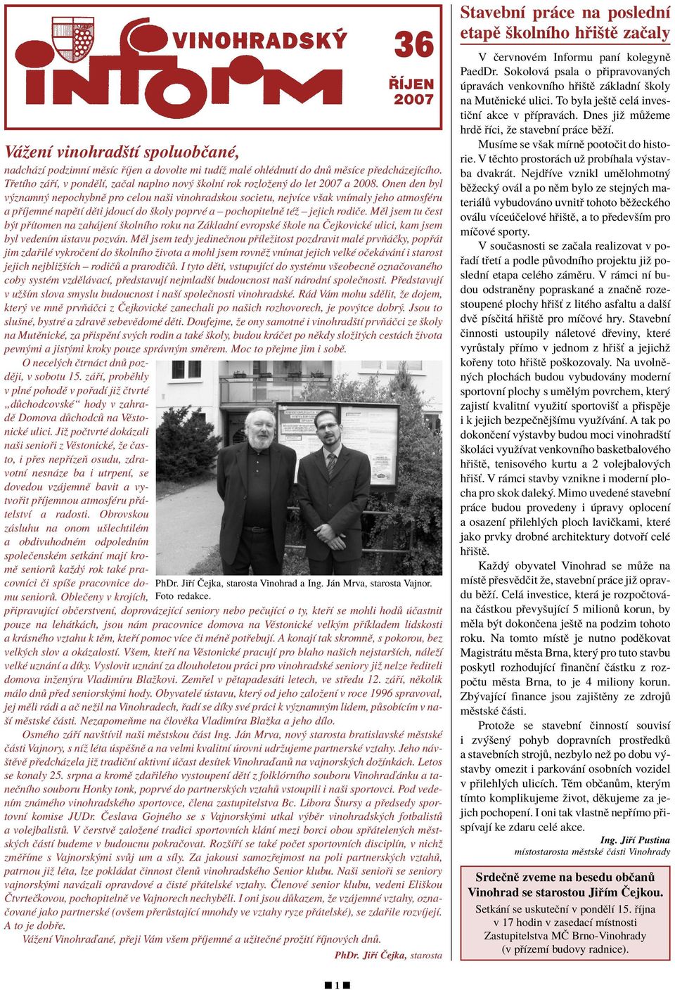 Onen den byl v znamn nepochybnï pro celou naöi vinohradskou societu, nejvìce vöak vnìmaly jeho atmosfèru a p ÌjemnÈ napïtì dïti jdoucì do ökoly poprvè a ñ pochopitelnï tèû ñ jejich rodiëe.