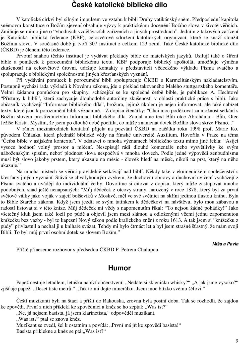 Zmiňuje se mimo jiné o vhodných vzdělávacích zařízeních a jiných prostředcích.