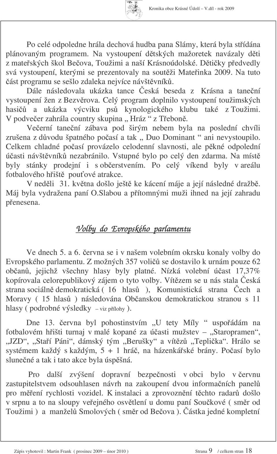 Dále následovala ukázka tance eská beseda z Krásna a tanení vystoupení žen z Bezvrova. Celý program doplnilo vystoupení toužimských hasi a ukázka výcviku ps kynologického klubu také z Toužimi.