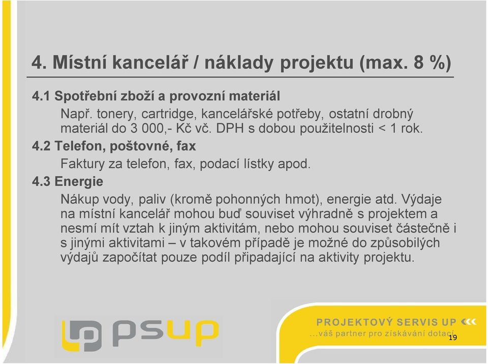 2 Telefon, poštovné, fax Faktury za telefon, fax, podací lístky apod. 4.3 Energie Nákup vody, paliv (kromě pohonných hmot), energie atd.