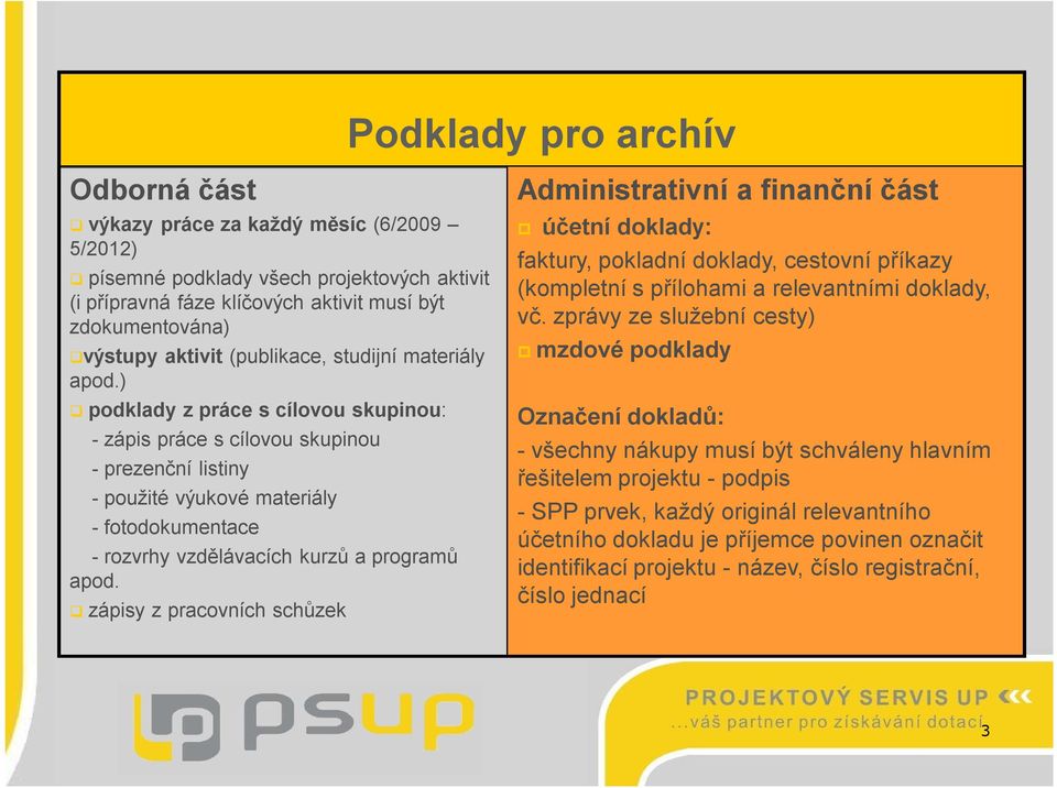 ) podklady z práce s cílovou skupinou: - zápis práce s cílovou skupinou - prezenční listiny - použité výukové materiály - fotodokumentace - rozvrhy vzdělávacích kurzů a programů apod.