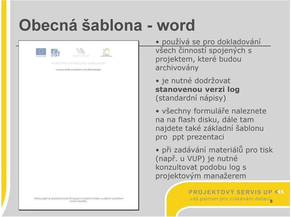 formuláře naleznete na na flash disku, dále tam najdete také základní šablonu pro ppt