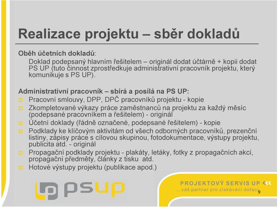 Administrativní pracovník sbírá a posílá na PS UP: Pracovní smlouvy, DPP, DPČ pracovníků projektu - kopie Zkompletované výkazy práce zaměstnanců na projektu za každý měsíc (podepsané pracovníkem a