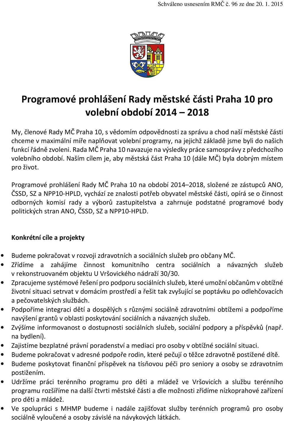 Naším cílem je, aby městská část Praha 10 (dále MČ) byla dobrým místem pro život.