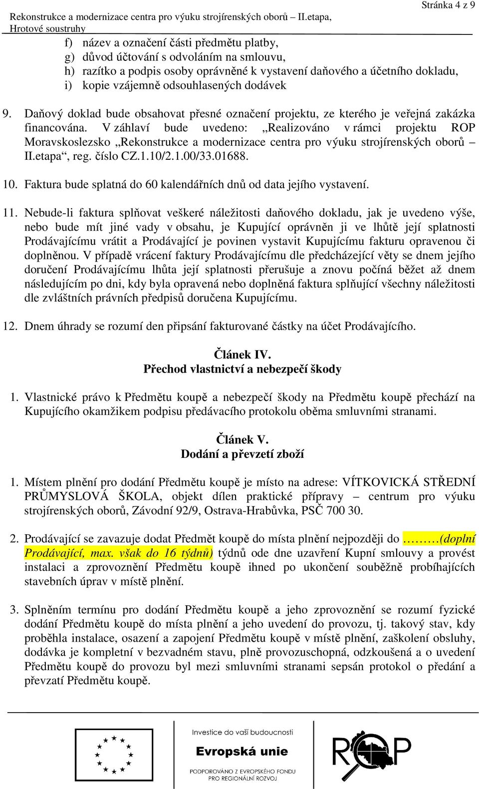 odsouhlasených dodávek 9. Daňový doklad bude obsahovat přesné označení projektu, ze kterého je veřejná zakázka financována.