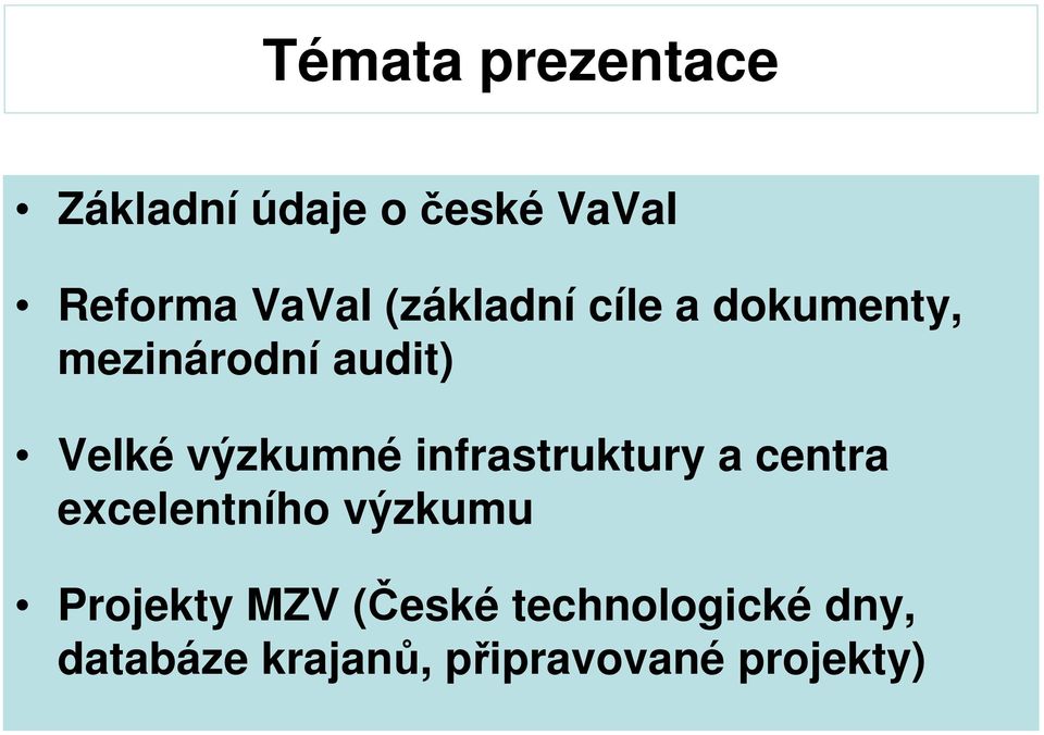 infrastruktury a centra excelentního výzkumu Projekty MZV