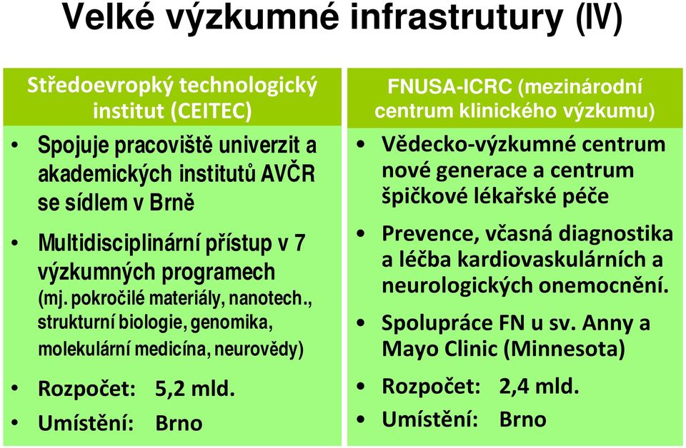 , strukturní biologie, genomika, molekulární medicína, neurovědy) Rozpočet: 5,2 mld.