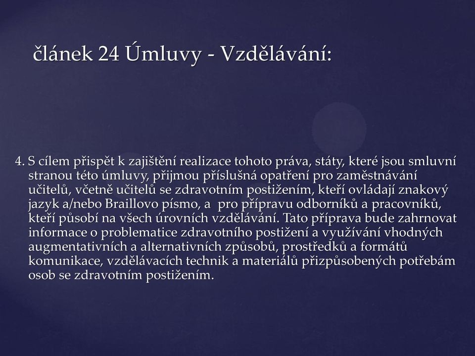 včetně učitelů se zdravotním postižením, kteří ovládají znakový jazyk a/nebo Braillovo písmo, a pro přípravu odborníků a pracovníků, kteří působí na všech