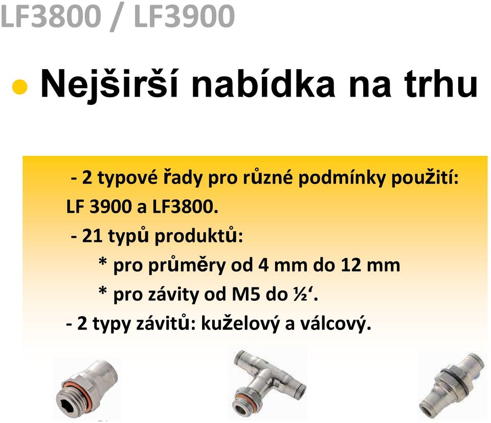 - 21 typů produktů: * pro průměry od 4 mm do 12 mm *